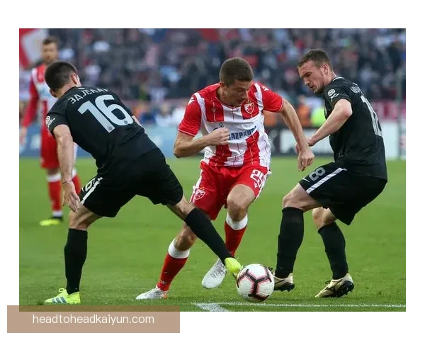 塞尔维亚贝尔格莱德德比中，双方队伍表现强劲，竞争激烈值得关注